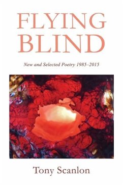 Flying Blind: New and Selected Poetry 1985-2015 - Scanlon, Tony