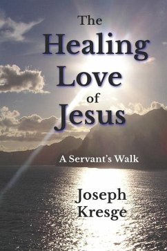 The Healing Love of Jesus: A Servant's Walk - Kresge, Joseph
