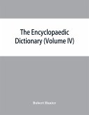 The Encyclopaedic dictionary; an original work of reference to the words in the English language, giving a full account of their origin, meaning, pronunciation, and use with a Supplementary volume containing new words (Volume IV)