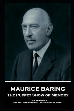 Maurice Baring - The Puppet Show of Memory: 'I can remember the peculiar roar of London in those days'' - Baring, Maurice