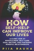 How Self-Help Can Improve Our Lives: A close look at mindfulness, self-care, goal-setting, and fostering mindful relationships