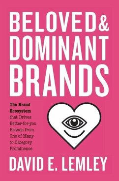 Beloved and Dominant Brands: The Brand Ecosystem that Drives Better-for-you Brands from One of Many to Category Prominence - Lemley, David E.