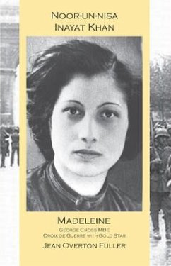 Noor-Un-Nisa Inayat Khan: Madeleine, George Cross Mbe, Croix de Guerre with Gold Star - Fuller, Jean Overton