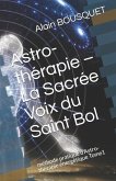 Astro-thérapie - La Sacrée Voix du Saint Bol: méthode pratique d'Astro-thérapie énergétique Tome1
