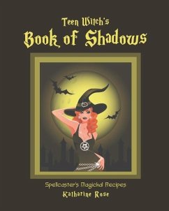 Teen Witch's Book of Shadows: Spellcaster's Magickal Recipes - Rose, Katharine