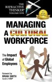 The Refractive Thinker(R) Vol XVII: Managing a Cultural Workforce: The Impact of Global Employees