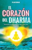 El Corazón del Dharma: Descubre tu propósito de vida y vive una vida plena