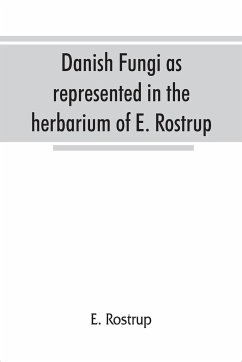 Danish fungi as represented in the herbarium of E. Rostrup - Rostrup, E.