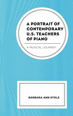A Portrait of Contemporary U.S. Teachers of Piano - Stolz, Barbara Ann