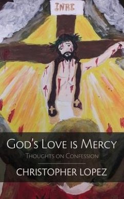 God's Love Is Mercy: Thoughts on Confession - Lopez, Christopher