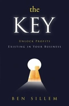 The Key: Unlock Profits Existing in Your Business - Sillem, Ben