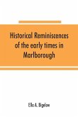 Historical reminiscences of the early times in Marlborough, Massachusetts, and prominent events from 1860 to 1910