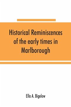 Historical reminiscences of the early times in Marlborough, Massachusetts, and prominent events from 1860 to 1910 - A. Bigelow, Ella