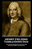 Henry Fielding - Tumble-Down Dick: &quote;Let no man be sorry he has done good, because others have done evil&quote;