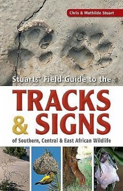 Stuarts' Field Guide to the Tracks and Signs of Southern, Central and East African Wildlife - Stuart, Chris; Stuart, Mathilde