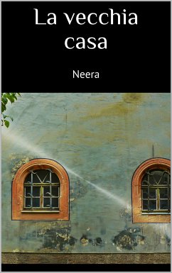 La vecchia casa (eBook, ePUB) - Neera