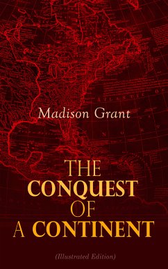 The Conquest of a Continent (Illustrated Edition) (eBook, ePUB) - Grant, Madison