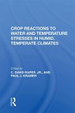 Crop Reactions To Water And Temperature Stresses In Humid, Temperate Climates (eBook, PDF)