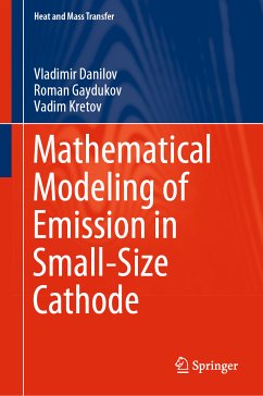 Mathematical Modeling of Emission in Small-Size Cathode (eBook, PDF) - Danilov, Vladimir; Gaydukov, Roman; Kretov, Vadim