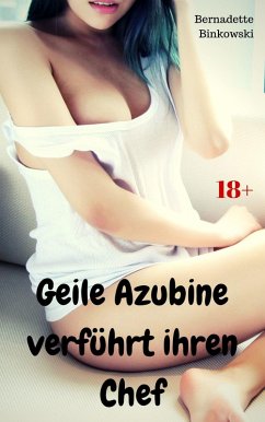 Geile Azubine verführt ihren Chef (eBook, ePUB) - Binkowski, Bernadette