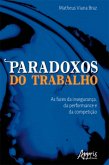 Paradoxos do Trabalho: As Faces da Insegurança, da Performance e da Competição (eBook, ePUB) Paradoxos do Trabalho: As Faces da Insegurança, da Performance e da Competição (eBook, ePUB)
