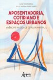 Aposentadoria, Cotidiano e Espaços Urbanos: Vivências na Cidade de Florianópolis (eBook, ePUB)