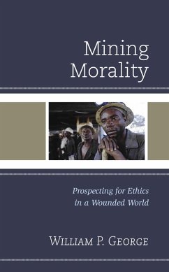 Mining Morality (eBook, ePUB) - George, William P. Mining Morality (eBook, ePUB) - George, William P.