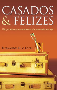 Casados & felizes (eBook, ePUB) - Dias Lopes, Hernandes