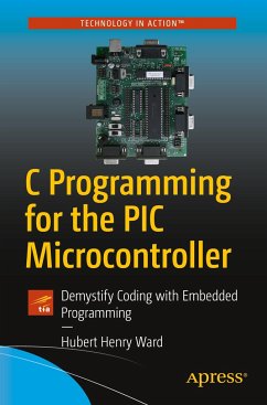 C Programming for the PIC Microcontroller - Ward, Hubert Henry