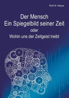 Der Mensch - Ein Spiegelbild seiner Zeit - Meyer, Rolf W.