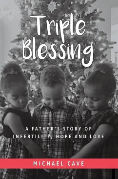 Triple Blessing: A Father's Story of Infertility, Hope and Love (eBook, ePUB) - Cave, Michael