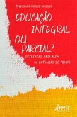 Educação Integral ou Parcial? Reflexões para Além da Extensão do Tempo (eBook, ePUB)