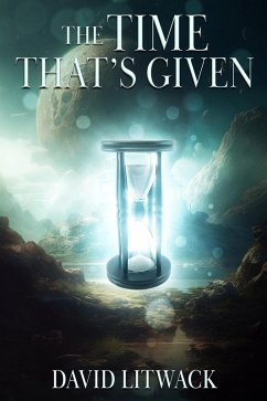 The Time That's Given (eBook, ePUB) - Litwack, David