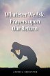 Whatever We Ask: Prayers Upon Our... - Bild 1