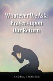 Whatever We Ask: Prayers Upon Our Return (eBook, ePUB)