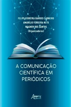 A Comunicação Científica em Periódicos (eBook, ePUB) - Carneiro, Felipe Ferreira Barros; Neto, Amarílio Ferreira; Santos, Wagner dos