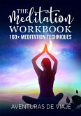 The Meditation Workbook: 160+ Meditation Techniques to Reduce Stress and Expand Your Mind (eBook, ePUB)