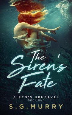 The Siren's Fate: Siren's Upheaval Book One (eBook, ePUB) - Murry, S. G.