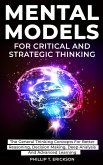 Mental Models For Critical And Strategic Thinking: The General Thinking Concepts For Better Reasoning, Decision Making, Deep Analysis And Advanced Learning (eBook, ePUB)