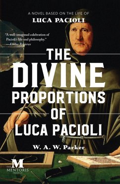 The Divine Proportions of Luca Pacioli: A Novel Based on the Life of Luca Pacioli (eBook, ePUB) - Parker, W. A. W.