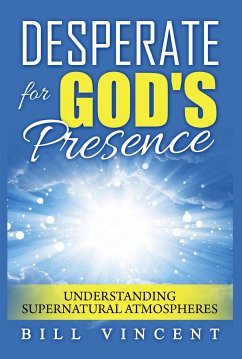 Desperate for God's Presence (eBook, ePUB) - Vincent, Bill