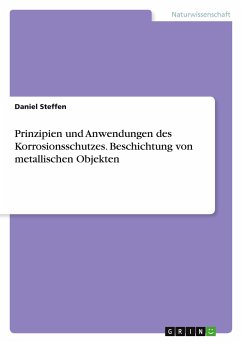 Prinzipien und Anwendungen des Korrosionsschutzes. Beschichtung von metallischen Objekten - Steffen, Daniel