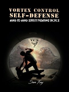 Cover Vortex Control Self-Defense: Hand to Hand Street Fighting Tactics (eBook, ePUB)