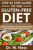Step by Step Guide to the Gluten Free Diet: How to Remove Gluten from your Diet for Health & Weight Loss (eBook, ePUB)