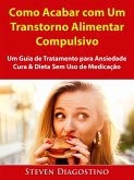 Como Acabar com Um Transtorno Alimentar Compulsivo (eBook, ePUB) Como Acabar com Um Transtorno Alimentar Compulsivo (eBook, ePUB)