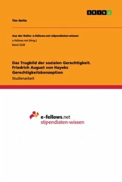 Das Trugbild der sozialen Gerechtigkeit. Friedrich August von Hayeks Gerechtigkeitskonzeption - Nolte, Tim