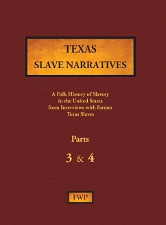 Texas Slave Narratives - Parts 3 & 4 - Federal Writers' Project (Fwp); Works Project Administration (Wpa)