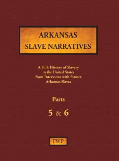 Arkansas Slave Narratives - Parts 5 & 6 - Federal Writers' Project (Fwp); Works Project Administration (Wpa)