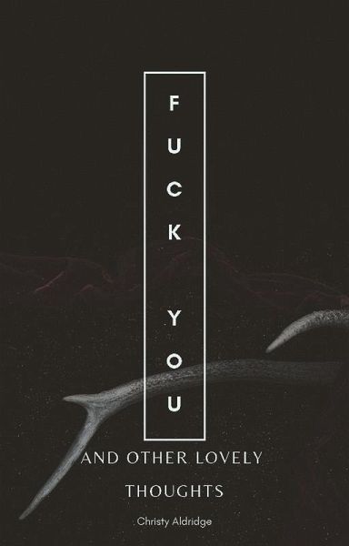 Fuck You And Other Lovely Thoughts (eBook, ePUB) Fuck You And Other Lovely Thoughts (eBook, ePUB)