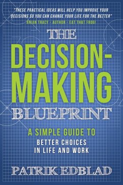The Decision-Making Blueprint: A Simple Guide to Better Choices in Life and Work (The Good Life Blueprint Series, #3) (eBook, ePUB) - Edblad, Patrik